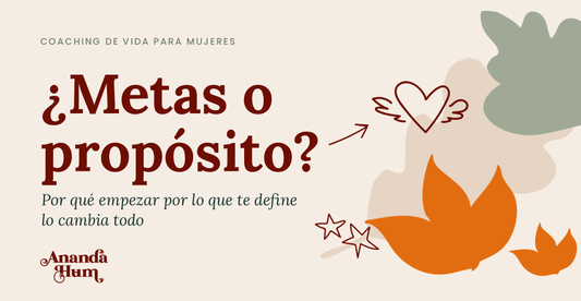 Metas o propósito de vida: por qué necesitas lo segundo antes de fijar lo primero
