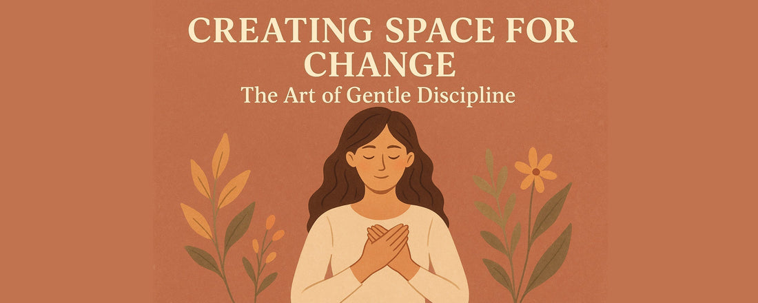 Creating Space for Change: The Art of Gentle Discipline