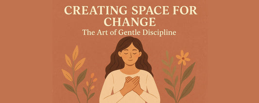 Creating Space for Change: The Art of Gentle Discipline